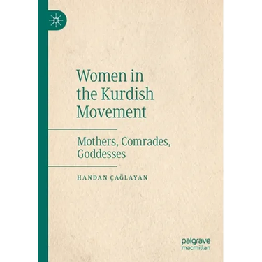 Women in the Kurdish Movement: Mothers, Comrades, Goddesses