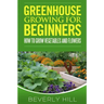 Greenhouse Growing For Beginners