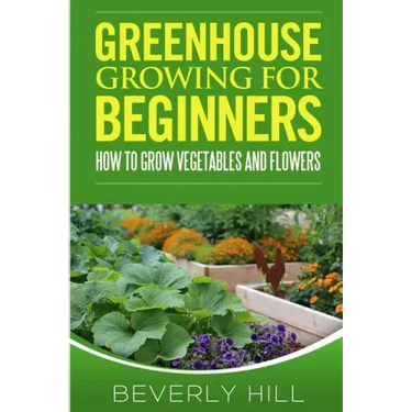 Greenhouse Growing For Beginners