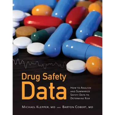 Drug Safety Data: How to Analyze, Summarize and Interpret to Determine Risk: How to Analyze, Summarize and Interpret to Determine Risk