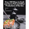 Over 250 Ways to Cook and Serve Fish and Other Productions of the Sea: A Choice Collection of Recipes, Representing the Latest and Most Approved Metho