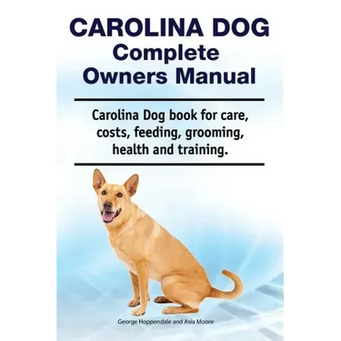 Carolina Dog Complete Owners Manual. Carolina Dog book for care, costs, feeding, grooming, health and training.