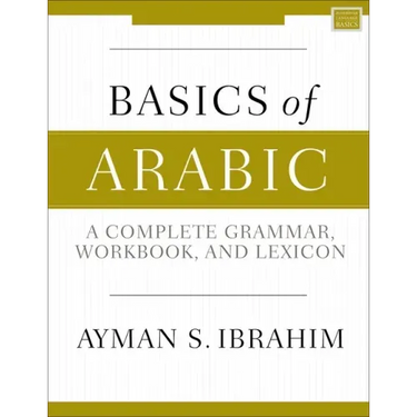 Basics of Arabic: A Complete Grammar, Workbook, and Lexicon