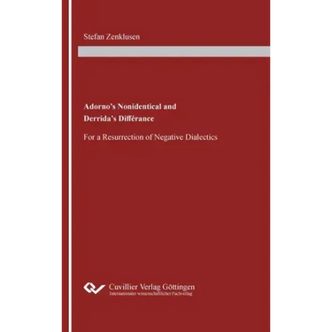 Adorno's Nonidentical and Derrida's Différance: For a Resurrection of Negative Dialectics