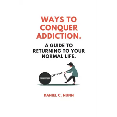 Ways to Conquer Addiction.: A Guide to Returning to Your Normal Life.