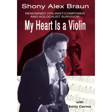 My Heart Is a Violin: Reowned Violinist/Composer and Holocaust Survivor