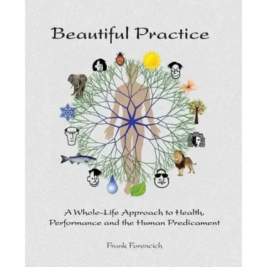 Beautiful Practice: An whole-life approach to health, performance and the human predicament
