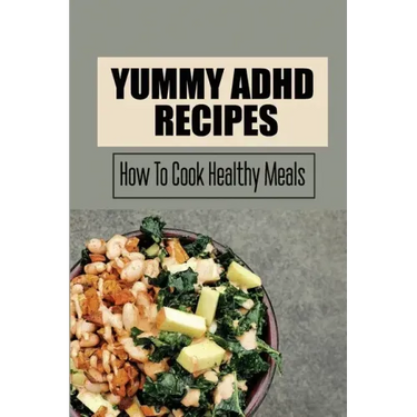 Yummy ADHD Recipes: How To Cook Healthy Meals