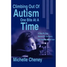 Climbing Out of Autism One Bite at a Time: A Step by Step Manual for Recovery and Developmental Gain