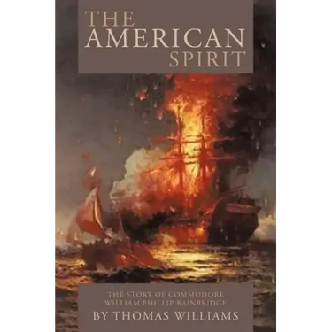 The American Spirit: The Story of Commodore William Phillip Bainbridge