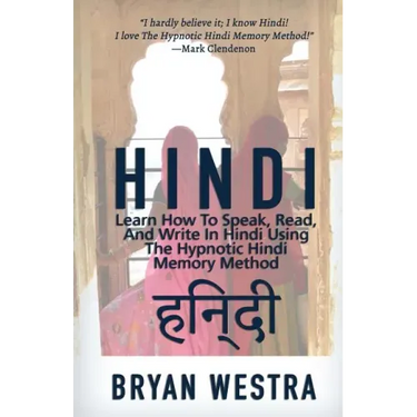Hindi: Learn How To Speak, Read, And Write In Hindi Using The Hypnotic Hindi Memory Method