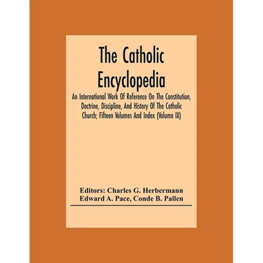 The Catholic Encyclopedia; An International Work Of Reference On The Constitution, Doctrine, Discipline, And History Of The Catholic Church; Fifteen V