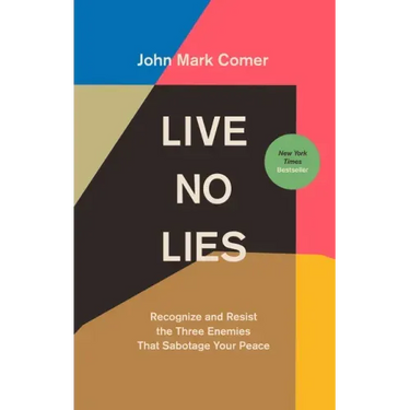 Live No Lies: Recognize and Resist the Three Enemies That Sabotage Your Peace