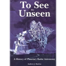 To See The Unseen: A History of Planetary Radar Astronomy