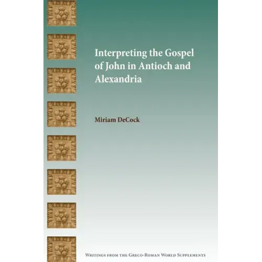 Interpreting the Gospel of John in Antioch and Alexandria