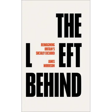 The Left Behind: Reimagining Britain's Socially Excluded