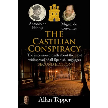The Castilian Conspiracy: The uncensored truth about the most widespread of all Spanish languages