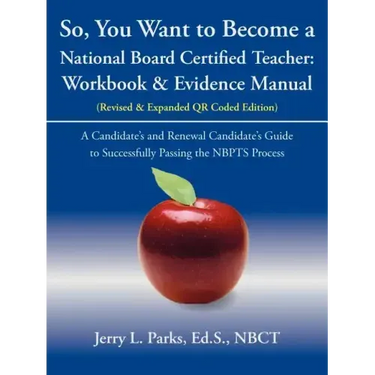 So, You Want to Become a National Board Certified Teacher: Workbook & Evidence Manual