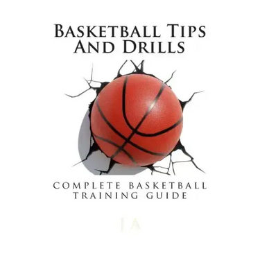 Basketball Tips And Drills: complete basketball training guide