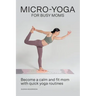 Micro-Yoga for Busy Moms