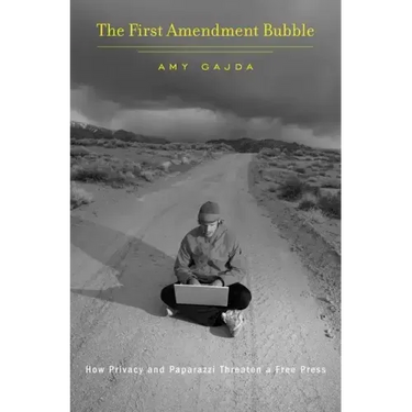 First Amendment Bubble: How Privacy and Paparazzi Threaten a Free Press
