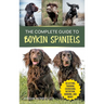 The Complete Guide to Boykin Spaniels: Selecting, Training, Field Work, Nutrition, Health Care, Exercising, Socializing, and Loving Your New Boykin Sp