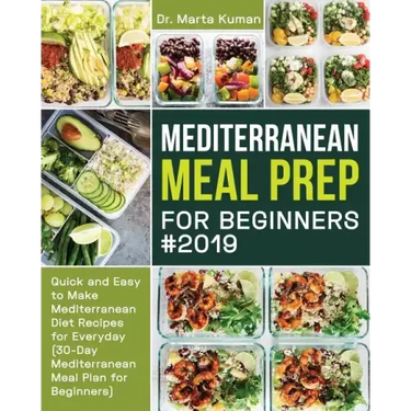 Mediterranean Meal Prep for Beginners #2019: Quick and Easy to Make Mediterranean Diet Recipes for Everyday (30-Day Mediterranean Meal Plan for Beginn