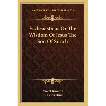 Ecclesiasticus or the Wisdom of Jesus the Son of Sirach