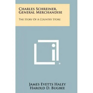 Charles Schreiner, General Merchandise: The Story Of A Country Store