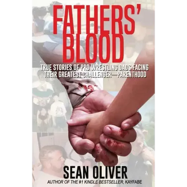 Fathers' Blood: True Stories of Pro Wrestling Dads Facing Their Greatest Challenger - Parenthood