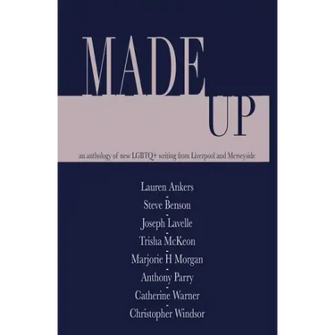 Made Up: An anthology of LGBT fiction from Liverpool and Merseyside