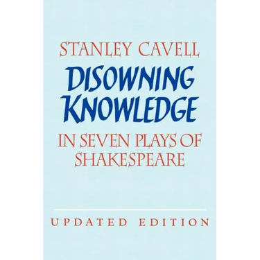Disowning Knowledge: In Seven Plays of Shakespeare