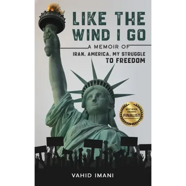 Like the Wind I Go: A memoir of Iran, America, my struggle to freedom