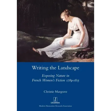 Writing the Landscape: Exposing Nature in French Women's Fiction 1789-1815