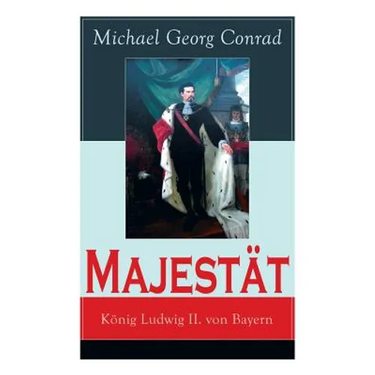 Majestät: König Ludwig II. von Bayern: Historischer Roman