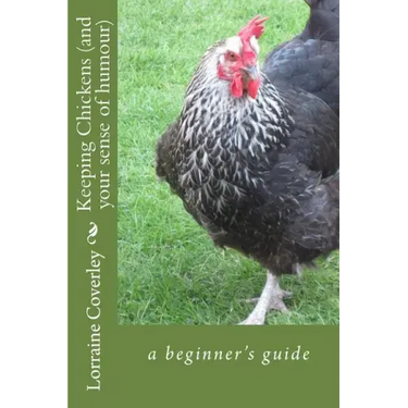 Keeping Chickens (and your sense of humour): a beginner's guide