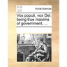 Vox Populi, Vox Dei: Being True Maxims of Government, ...