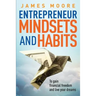 Entrepreneur Mindsets and Habits: To Gain Financial Freedom and Live Your Dreams