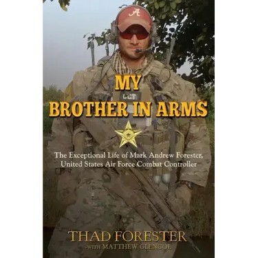 My Brother in Arms: The Exceptional Life of Mark Andrew Forester, United States Air Force Combat Controller