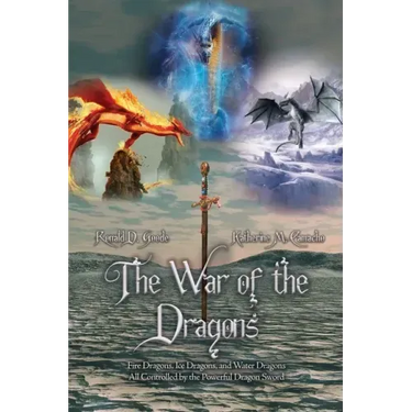 The War of the Dragons: Fire Dragons, Ice Dragons, and Water Dragons All Controlled by the Powerful Dragon Sword