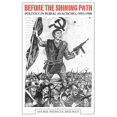 Before the Shining Path: Politics in Rural Ayacucho, 1895-1980