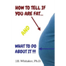 How to Tell if You Are Fat and What to Do About It