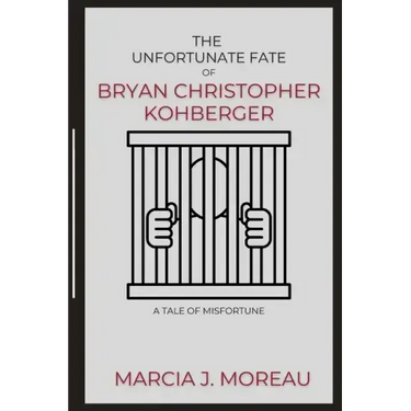 The Unfortunate Fate of Bryan Christopher Kohberger: A Tale of Misfortune