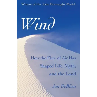 Wind: How the Flow of Air Has Shaped Life, Myth, and the Land