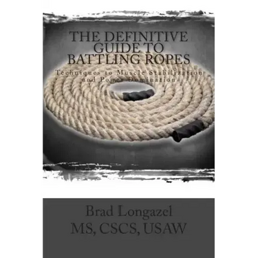 The Definitive Guide to Battling Ropes: Techniques to Muscle Stabilization and Power Domination