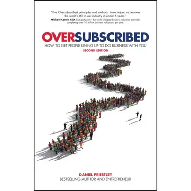 Oversubscribed: How to Get People Lining Up to Do Business with You