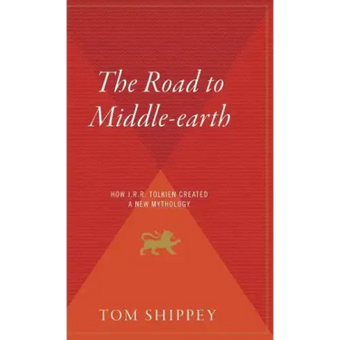 The Road to Middle-Earth: How J.R.R. Tolkien Created a New Mythology