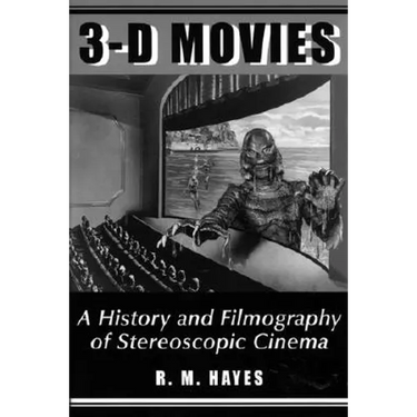 3-D Movies: A History and Filmography of Stereoscopic Cinema