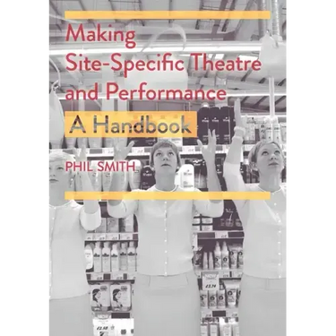 Making Site-Specific Theatre and Performance: A Handbook