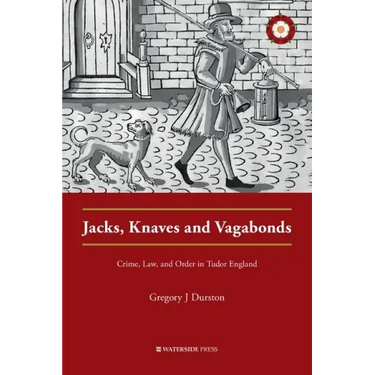 Jacks, Knaves and Vagabonds: Crime, Law, and Order in Tudor England